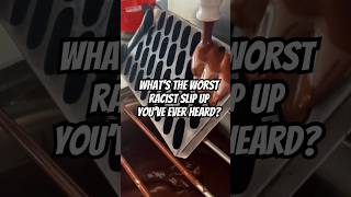 What’s The WORST Racist Slip Up You’ve Ever Heard [upl. by Nadirehs]