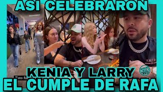 LARRY Y KENIA TODA LA FAMILIA CELEBRA A RAFA NOTICIAS DE LA RED [upl. by Yeoz]