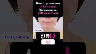 How to pronounce ITZY Yunas Korean name 신유나Shin Yuna [upl. by Leugar]