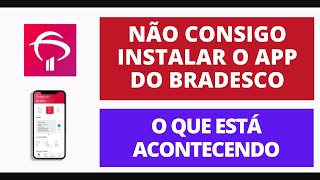 NÃO CONSIGO INSTALAR O APLICATIVO DO BRADESCO  APÓS NOVA ATUALIZAÇÃO [upl. by Leirum]