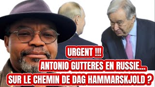 🛑URGENT‼️L’ONU 🇺🇳👉🏿ANTONIO GUTTERES EN RUSSIE…SUR LE CHEMIN DE DAG HAMMARSKJOLD⁉️ [upl. by Ancelin]