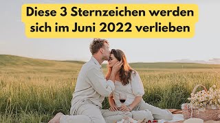 HOROSKOP Diese 3 Sternzeichen werden sich im Juni 2022 verlieben [upl. by Nayrb761]