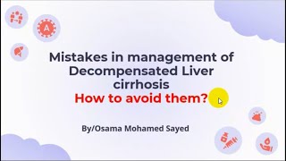 Mistakes in management of Decompensated Liver Cirrhosis and How to avoid them  Dr Osama Mohamed [upl. by Huberto]