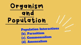 Organism and Population Part4 Parasitism Commensalism Amensalism Mutualism [upl. by Prady]