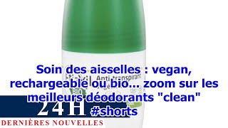 Soin des aisselles  vegan rechargeable ou bio zoom sur les meilleurs déodorants quotcleanquot shorts [upl. by Antonia]