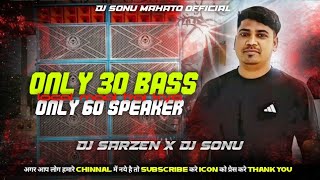 ONLY 30 BASS X ONLY 60 SPEAKER  LOCAL MAAL HAI KYA  DJ SARZEN X DJ VKR BHAI X DJ SONU OFFICIAL [upl. by Mellisa581]