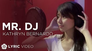 Mr DJ  Kathryn Bernardo Lyrics [upl. by Tien]