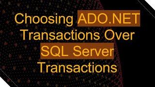 Choosing ADONET Transactions Over SQL Server Transactions [upl. by Meit]