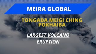 TONGADA SATHIBA MEIGI CHING POKHAIBA  LARGEST VOLCANO ERUPTION [upl. by Sedgewick]