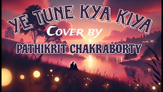 Ye Tune Kya Kiya ❤️  Music Cover by Pathikrit Chakraborty [upl. by Monroy]