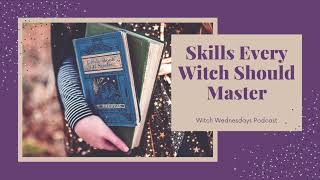 Witch Wednesdays Podcast Episode 152  Skills Every Witch Should Master [upl. by Clement]