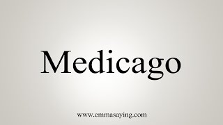 How To Say Medicago [upl. by Adnuhsor723]