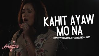 Angeline Quinto  Kahit Ayaw Mo Na Live Performance [upl. by Art]