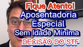 APOSENTADORIA ESPECIAL SEM IDADE MÍNIMA NO STF [upl. by Cyma912]