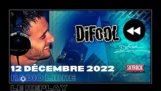 🎧Radio Libre du Lundi 12 Décembre 2022  Difool est sur Skyrock 🎙️REPLAY ⏪ [upl. by Kajdan550]