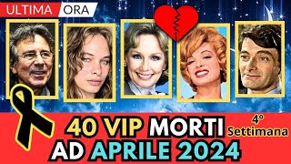 40 Personaggi FAMOSI MORTI ad APRILE 2024 4° Settimana [upl. by Einad]