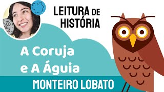 História de Monteiro Lobato  Fábula A Coruja e A Águia  História Infantil para Escutar  Leitura [upl. by Aisorbma113]