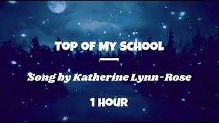 Top of My School 1 Hour Lyrics Song by Katherine LynnRose [upl. by Oivatco]