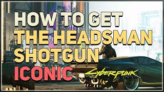 How to get The Headsman Cyberpunk 2077 Iconic Shotgun [upl. by Aeynod]