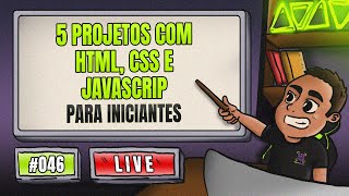 5 Projetos com HTML CSS e JavaScript para Iniciantes  Tornese um Programador do ZERO  LIVE 46 [upl. by Akiehsal]