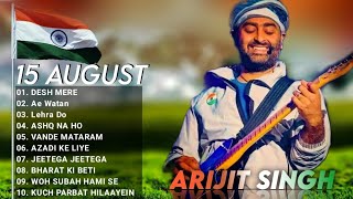 Arijit Singh independence Day 2022 Jukebox  Desh Mere Ae Watan Song Arijit Singh Patriotic Songs [upl. by Cayser]