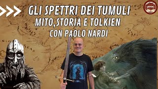 Gli Spettri dei Tumuli Mito Storia e Tolkien con Paolo Nardi e Caliburn [upl. by Amara]