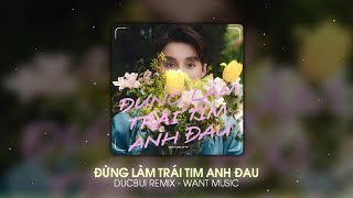 ĐỪNG LÀM TRÁI TIM ANH ĐAU  SƠN TÙNG MTP × DUCBUI REMIX VẬY THÌ ANH XIN CH VÌ NGƯỜI ANH THƯƠNG [upl. by Mirabelle712]