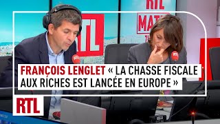 François Lenglet  quotLa chasse fiscale aux riches est lancée en Europequot [upl. by Yanaj]