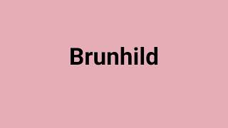 Brunhild Meaning and Pronunciation [upl. by Knutson]