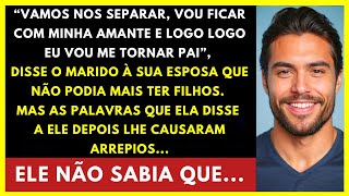 quotVou embora com minha amante e logo serei paiquot disse o marido à sua esposa que não podia ter filhos [upl. by Melvyn]