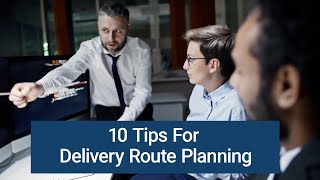 10 Tips for Delivery Route Planning [upl. by Itsim]