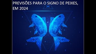 PREVISÕES PARA O SIGNO DE PEIXES EM 2024 [upl. by Ellohcin95]