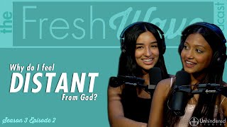 Why Do I Feel Distant From God  The Fresh Wave Podcast S3E2 [upl. by Ayadahs916]