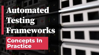 Automated Testing Frameworks  Concepts in Practice [upl. by Oinimreh856]