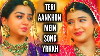 Teri Aankhon Mein  Song  YRKKH  Ep 1465 S68 [upl. by Nnahgiel]