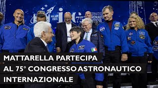 Mattarella al 75° Congresso astronautico internazionale [upl. by Fiske]