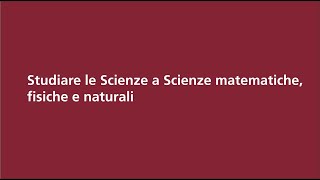 Studiare le Scienze a Scienze matematiche fisiche e naturali [upl. by Allehc]