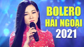 Tuyệt Đỉnh Bolero Hải Ngoại Hay Nhất 2021 Càng Nghe Càng Nghiện  Ngày Xưa Anh Nói Nhớ Người Yêu [upl. by Ibmat]