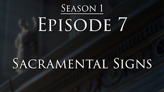 Episode 7  Sacramental Signs [upl. by Ameer]