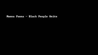 Manna Panna  Black People Unite [upl. by Thaxter]