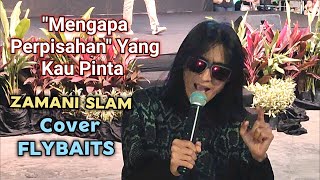 🔥Mantap❗quotMengapa Perpisahanquot Yang Kau Pinta  ZAMANI SLAM Cover FLYBAITS [upl. by Barbi181]