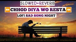 Chhod Diya Wo Resta Sad Lofi Song Night Lyrics Arijit Singh SlowedReverb 2024 Sad Mood Song [upl. by Whitaker710]