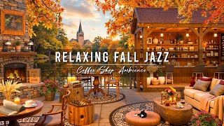 Relaxing Fall Jazz Music to Study Work 🍂 Cozy Coffee Shop Ambience amp Smooth Jazz Instrumental Music [upl. by Nelram650]