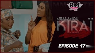 MBALANOU KIRAI  Saison 1  Episode 17 [upl. by Ojimmas889]