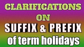 CLARIFICATIONS ON SUFFIX AND PREFIX OF TERM HOLIDAYS [upl. by Eldon]