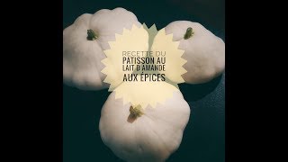 Les Recettes de Loulette Le Patisson au lait damande et épices [upl. by Aissilem]