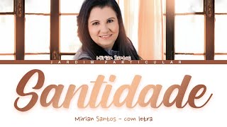 SANTIDADE  MIRIAN SANTOS com letra [upl. by Bethesda]