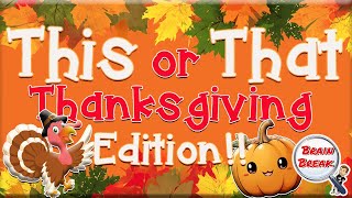 This or That Thanksgiving Edition 🦃 Would You Rather 🦃 Thanksgiving Games for Kids 🦃 GoNoodle [upl. by Olracnaig]