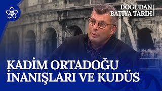 Kadim Ortadoğu İnanışları ve Kudüs  Doğudan Batıya Tarih [upl. by Larsen]