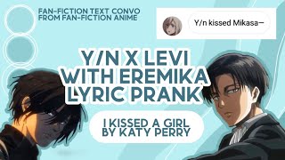 YN X Levi Ft EreMika Lyric Prank I Kissed A Girl By Katy Perry Read Desc [upl. by Enid]